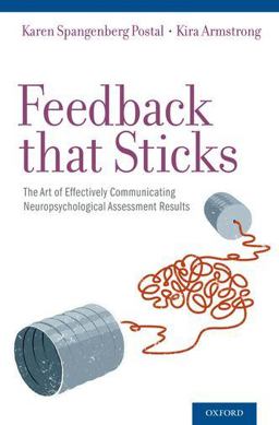 Feedback That Sticks The Art of Effectively Communicating Neuropsychological Assessment Results  9780199765690 Front Cover