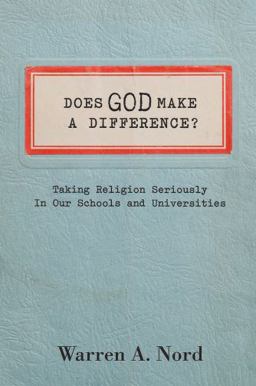 Does God Make a Difference? Taking Religion Seriously in Our Schools and Universities  9780199766888 Front Cover