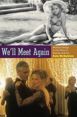 We'll Meet Again Musical Design in the Films of Stanley Kubrick  9780199767663 Front Cover