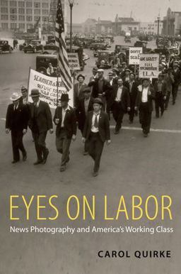 Eyes on Labor News Photography and America's Working Class  9780199768233 Front Cover