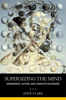 Supersizing the Mind Embodiment, Action, and Cognitive Extension  9780199773688 Front Cover
