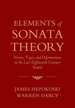 Elements of Sonata Theory Norms, Types, and Deformations in the Late-Eighteenth-Century Sonata  9780199773916 Front Cover