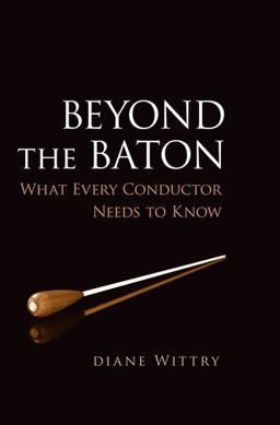 Beyond the Baton What Every Conductor Needs to Know  9780199773930 Front Cover