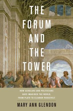 Forum and the Tower How Scholars and Politicians Have Imagined the World, from Plato to Eleanor Roosevelt  9780199782451 Front Cover