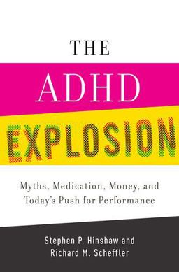 ADHD Explosion Myths, Medication, Money, and Today's Push for Performance  9780199790555 Front Cover
