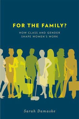 For the Family? How Class and Gender Shape Women's Work  9780199791491 Front Cover