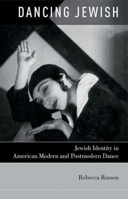 Dancing Jewish Jewish Identity in American Modern and Postmodern Dance  9780199791774 Front Cover