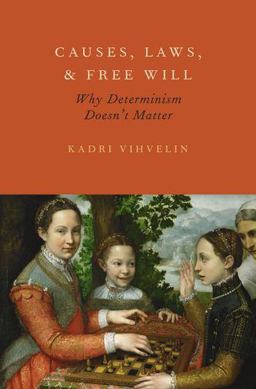 Causes, Laws, and Free Will Why Determinism Doesn't Matter  9780199795185 Front Cover