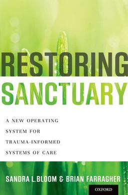 Restoring Sanctuary A New Operating System for Trauma-Informed Systems of Care  9780199796366 Front Cover
