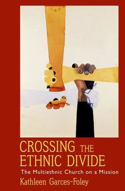 Crossing the Ethnic Divide The Multiethnic Church on a Mission  9780199796809 Front Cover