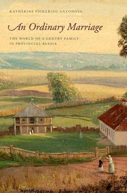 Ordinary Marriage The World of a Gentry Family in Provincial Russia  9780199796991 Front Cover