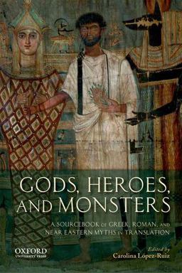 Gods, Heroes, and Monsters A Sourcebook of Greek, Roman, and near Eastern Myths in Translation  9780199797356 Front Cover