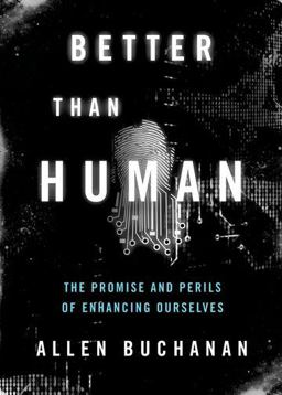 Better Than Human The Promise and Perils of Enhancing Ourselves  9780199797875 Front Cover