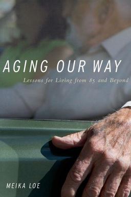 Aging Our Way Lessons for Living from 85 and Beyond  9780199797905 Front Cover