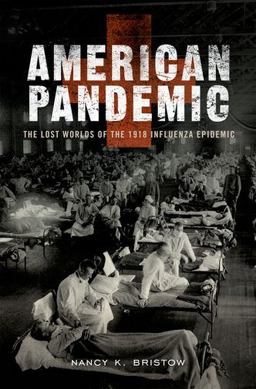American Pandemic The Lost Worlds of the 1918 Influenza Epidemic  9780199811342 Front Cover