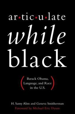 Articulate While Black Barack Obama, Language, and Race in the U. S.  9780199812981 Front Cover