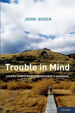 Trouble in Mind Stories from a Neuropsychologist's Casebook  9780199827008 Front Cover