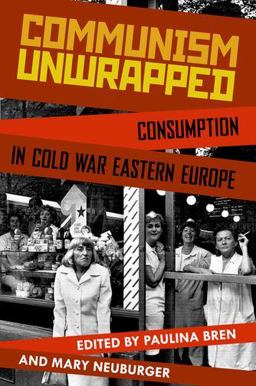 Communism Unwrapped Consumption in Cold War Eastern Europe  9780199827671 Front Cover