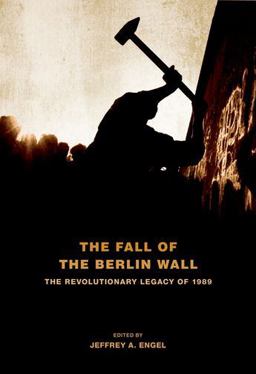 Fall of the Berlin Wall The Revolutionary Legacy Of 1989  9780199832446 Front Cover