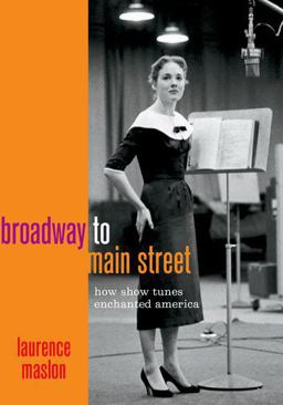 Broadway to Main Street How Show Tunes Enchanted America  9780199832538 Front Cover