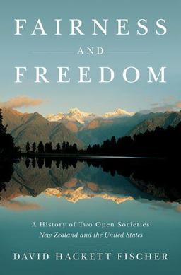 Fairness and Freedom A History of Two Open Societies: New Zealand and the United States  9780199832705 Front Cover