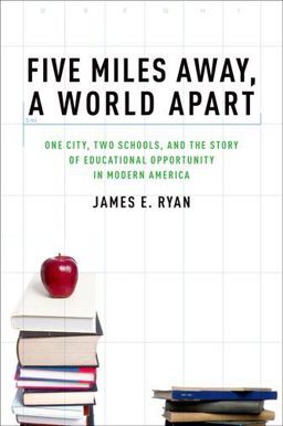 Five Miles Away, a World Apart One City, Two Schools, and the Story of Educational Opportunity in Modern America  9780199836857 Front Cover
