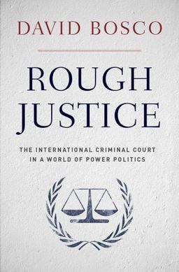 Rough Justice The International Criminal Court in a World of Power Politics  9780199844135 Front Cover