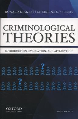Criminological Theories Introduction, Evaluation, and Application 6th 9780199844487 Front Cover