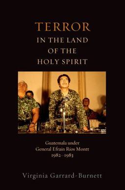 Terror in the Land of the Holy Spirit Guatemala under General Efrain Rios Montt 1982-1983  9780199844777 Front Cover