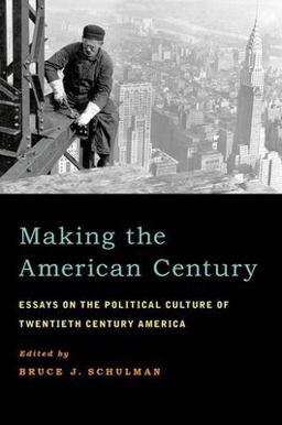 Making the American Century Essays on the Political Culture of Twentieth Century America  9780199845415 Front Cover