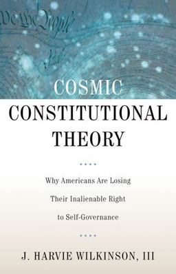 Cosmic Constitutional Theory Why Americans Are Losing Their Inalienable Right to Self-Governance  9780199846016 Front Cover
