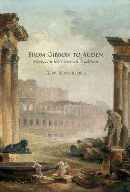 From Gibbon to Auden Essays on the Classical Tradition  9780199856947 Front Cover