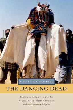 Dancing Dead Ritual and Religion among the Kapsiki/Higi of North Cameroon and Northeastern Nigeria  9780199858163 Front Cover