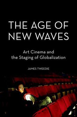 Age of New Waves Art Cinema and the Staging of Globalization  9780199858309 Front Cover