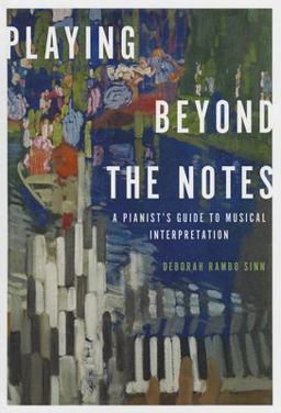 Playing Beyond the Notes A Pianist's Guide to Musical Interpretation  9780199859481 Front Cover