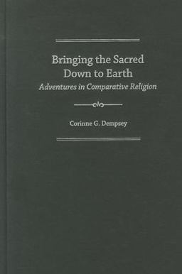 Bringing the Sacred down to Earth Adventures in Comparative Religion  9780199860333 Front Cover