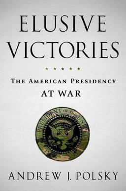 Elusive Victories The American Presidency at War  9780199860937 Front Cover