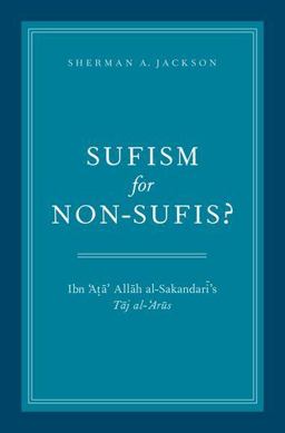 Sufism for Non-Sufis? Ibn 'Ata' Allah Al-Sakandari's Taj Al-'Arus  9780199873678 Front Cover