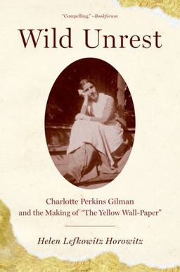 Wild Unrest Charlotte Perkins Gilman and the Making of "the Yellow Wall-Paper"  9780199891931 Front Cover