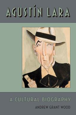 Agustin Lara A Cultural Biography  9780199892457 Front Cover