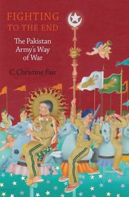 Fighting to the End The Pakistan Army's Way of War  9780199892709 Front Cover