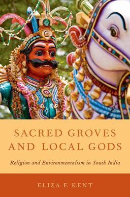 Sacred Groves and Local Gods Religion and Environmentalism in South India  9780199895489 Front Cover