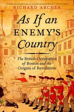 As If an Enemy's Country The British Occupation of Boston and the Origins of Revolution  9780199895779 Front Cover