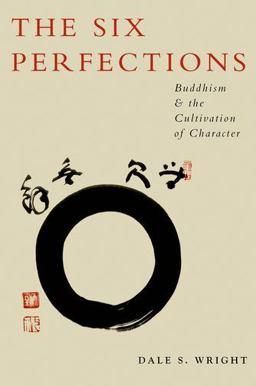 Six Perfections Buddhism and the Cultivation of Character  9780199895793 Front Cover