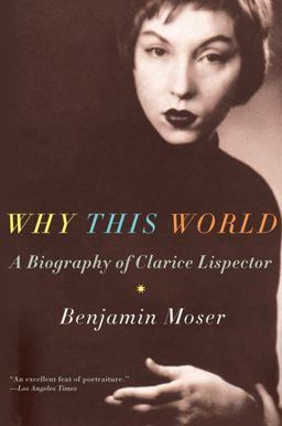 Why This World A Biography of Clarice Lispector  9780199895823 Front Cover