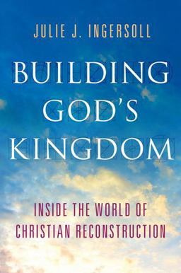 Building God's Kingdom Inside the World of Christian Reconstruction  9780199913787 Front Cover