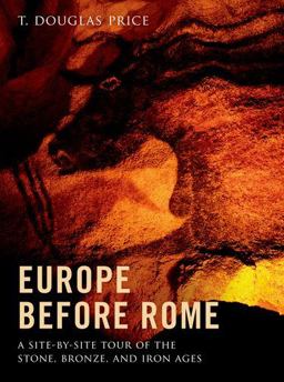Europe Before Rome A Site-By-Site Tour of the Stone, Bronze, and Iron Ages  9780199914708 Front Cover