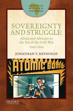 Sovereignty and Struggle Africa and Africans in the Era of the Cold War, 1945-1994  9780199915125 Front Cover