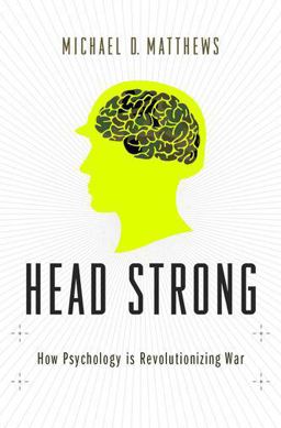 Head Strong How Psychology Is Revolutionizing War  9780199916177 Front Cover