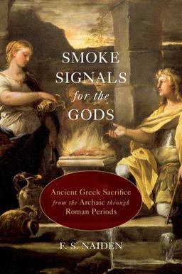Smoke Signals for the Gods Ancient Greek Sacrifice from the Archaic Through Roman Periods  9780199916405 Front Cover